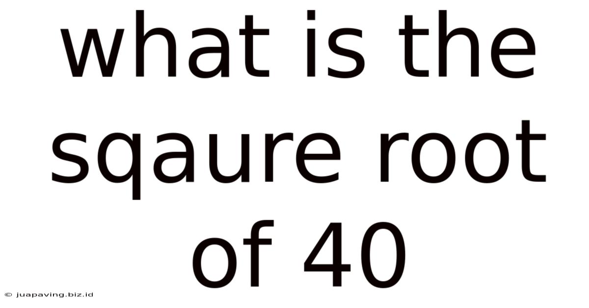 What Is The Sqaure Root Of 40