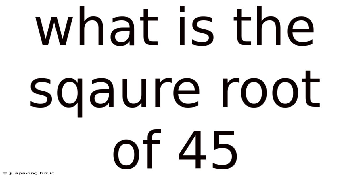 What Is The Sqaure Root Of 45