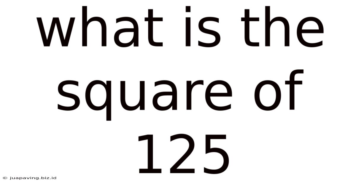 What Is The Square Of 125