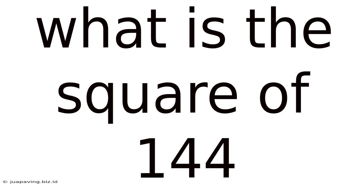 What Is The Square Of 144