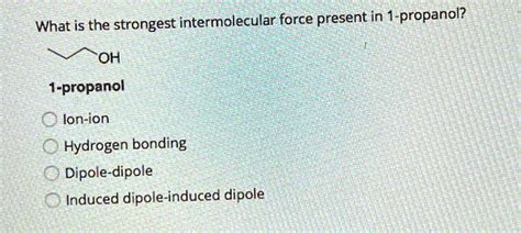 What Is The Strongest Intermolecular Force Present In 1-propanol