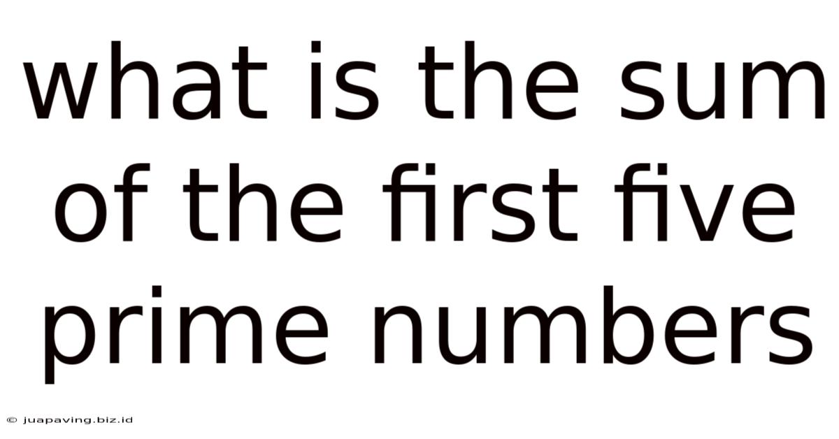 What Is The Sum Of The First Five Prime Numbers