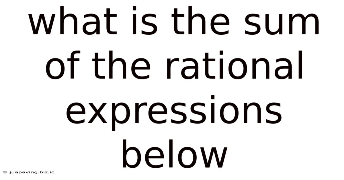 What Is The Sum Of The Rational Expressions Below