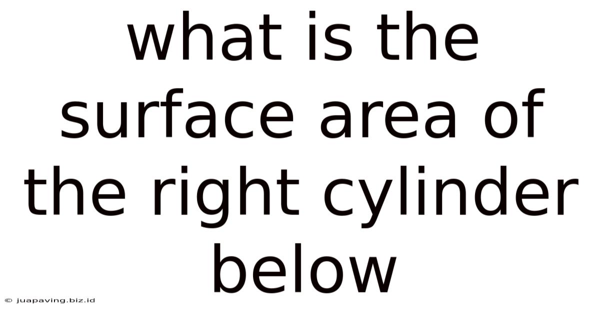 What Is The Surface Area Of The Right Cylinder Below