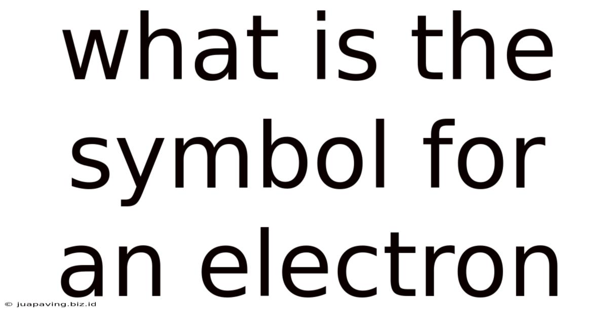 What Is The Symbol For An Electron