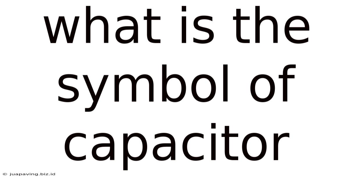 What Is The Symbol Of Capacitor