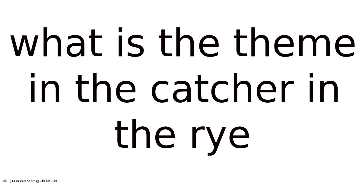 What Is The Theme In The Catcher In The Rye