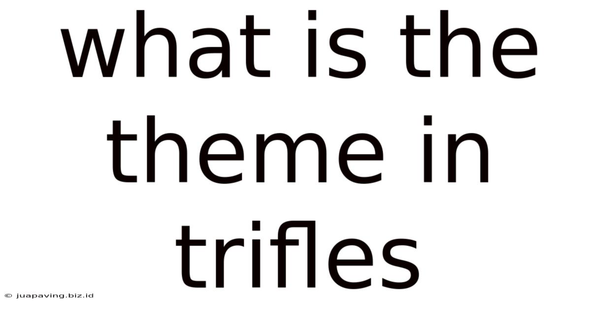 What Is The Theme In Trifles