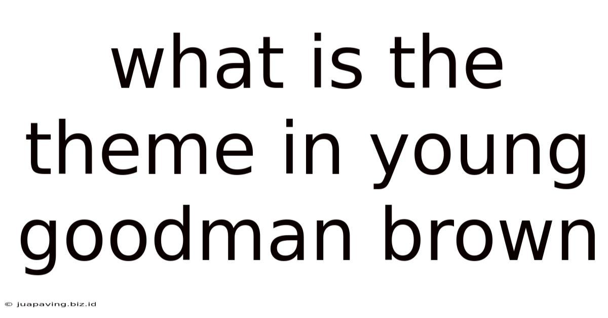What Is The Theme In Young Goodman Brown