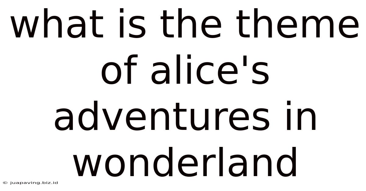 What Is The Theme Of Alice's Adventures In Wonderland