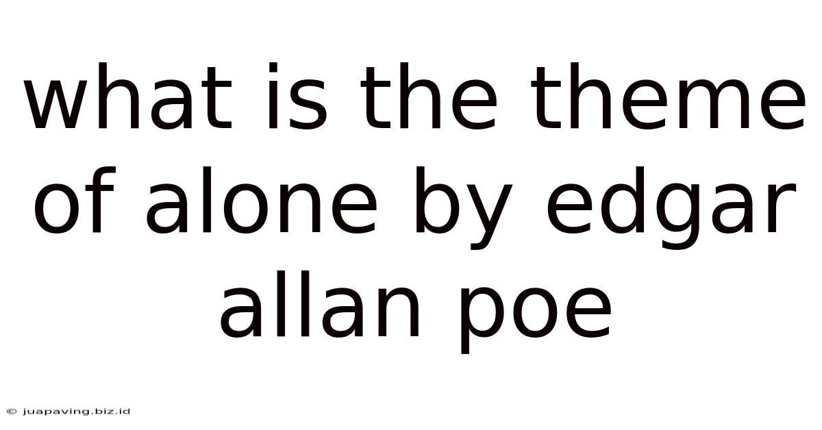 What Is The Theme Of Alone By Edgar Allan Poe