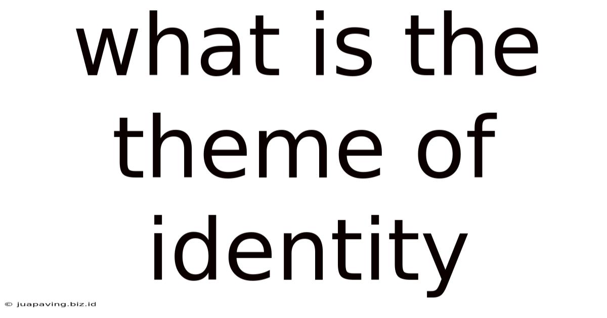 What Is The Theme Of Identity