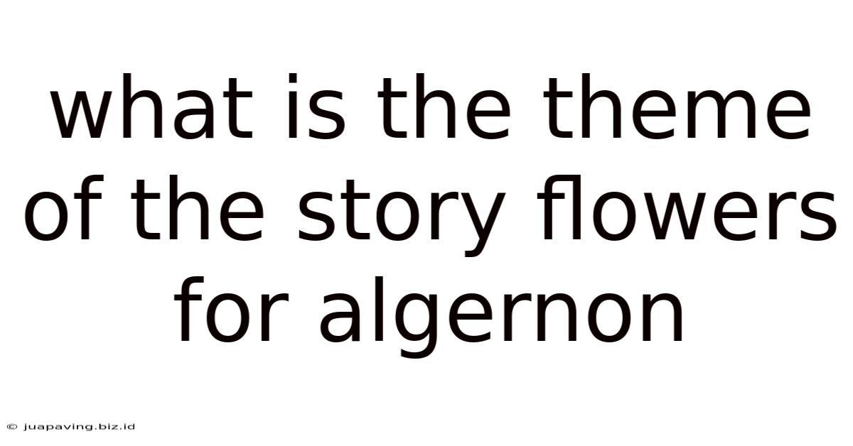 What Is The Theme Of The Story Flowers For Algernon