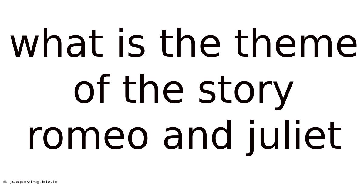 What Is The Theme Of The Story Romeo And Juliet