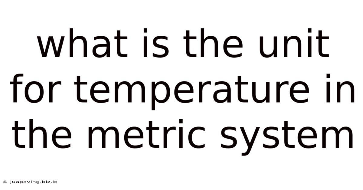 What Is The Unit For Temperature In The Metric System