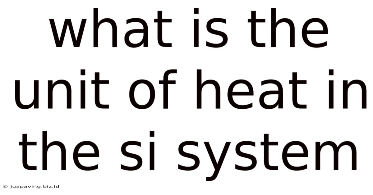 What Is The Unit Of Heat In The Si System