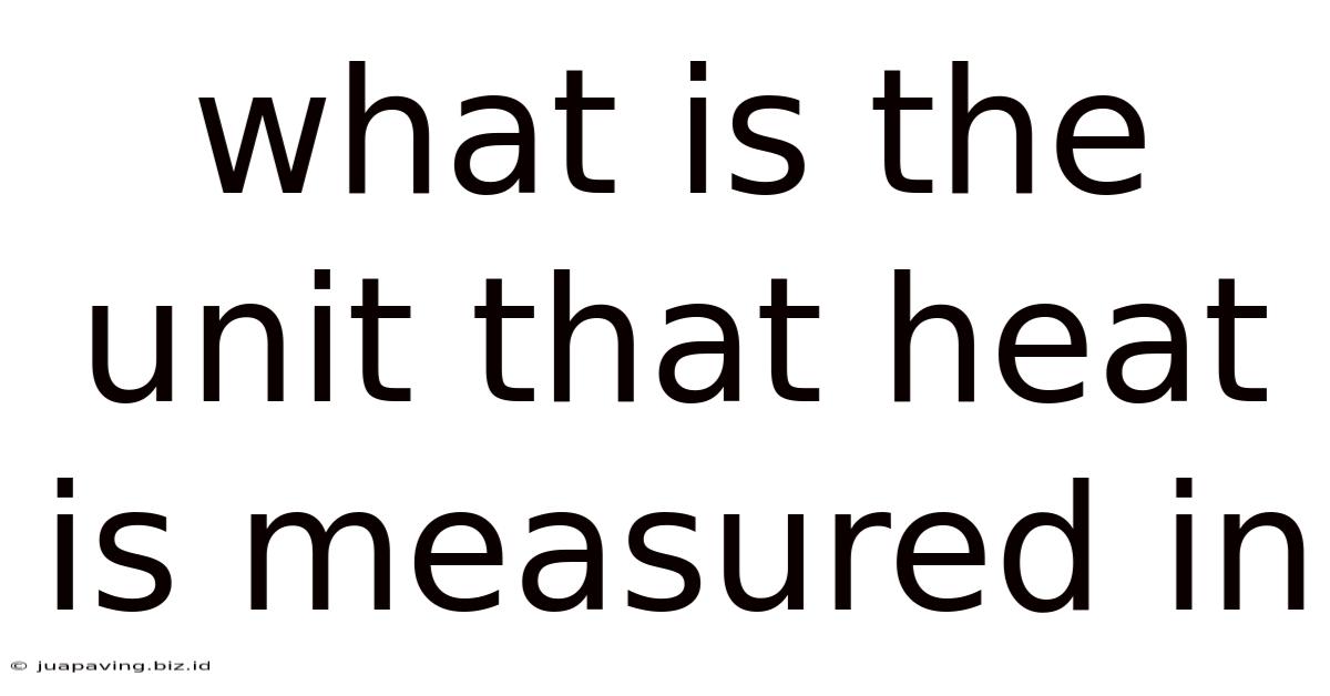 What Is The Unit That Heat Is Measured In