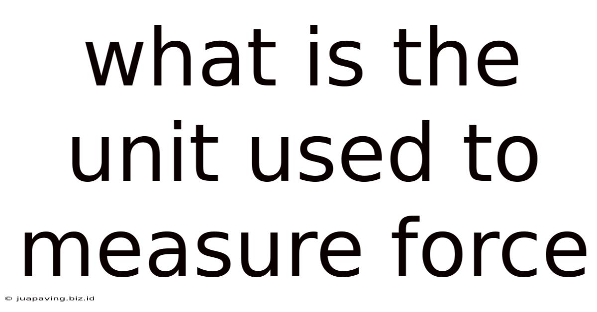 What Is The Unit Used To Measure Force