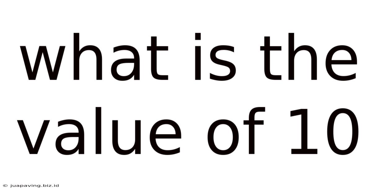 What Is The Value Of 10