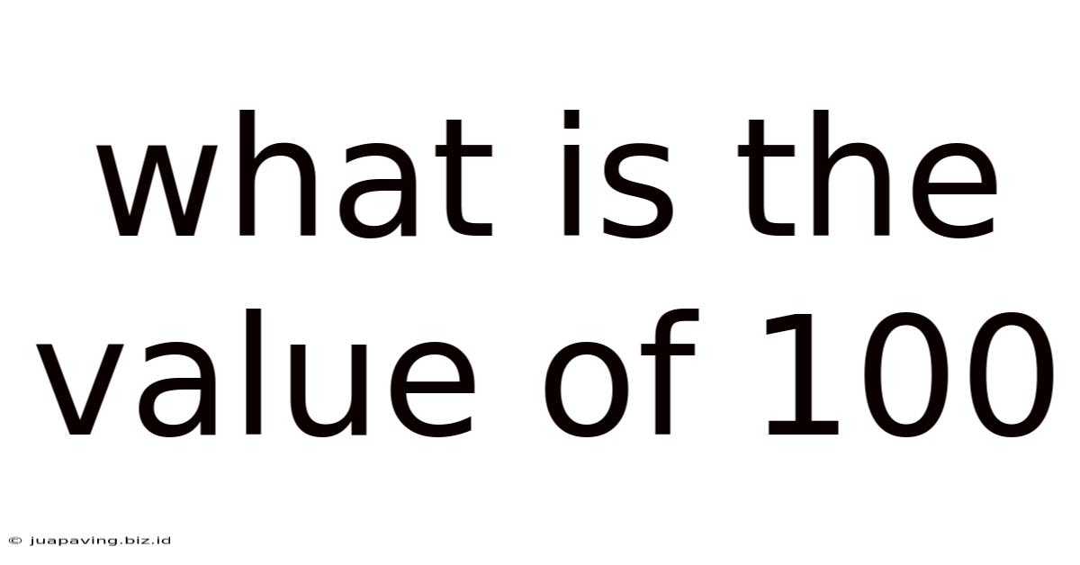 What Is The Value Of 100