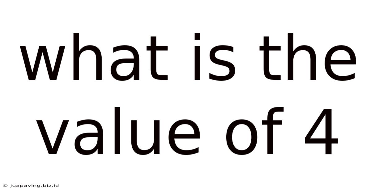 What Is The Value Of 4