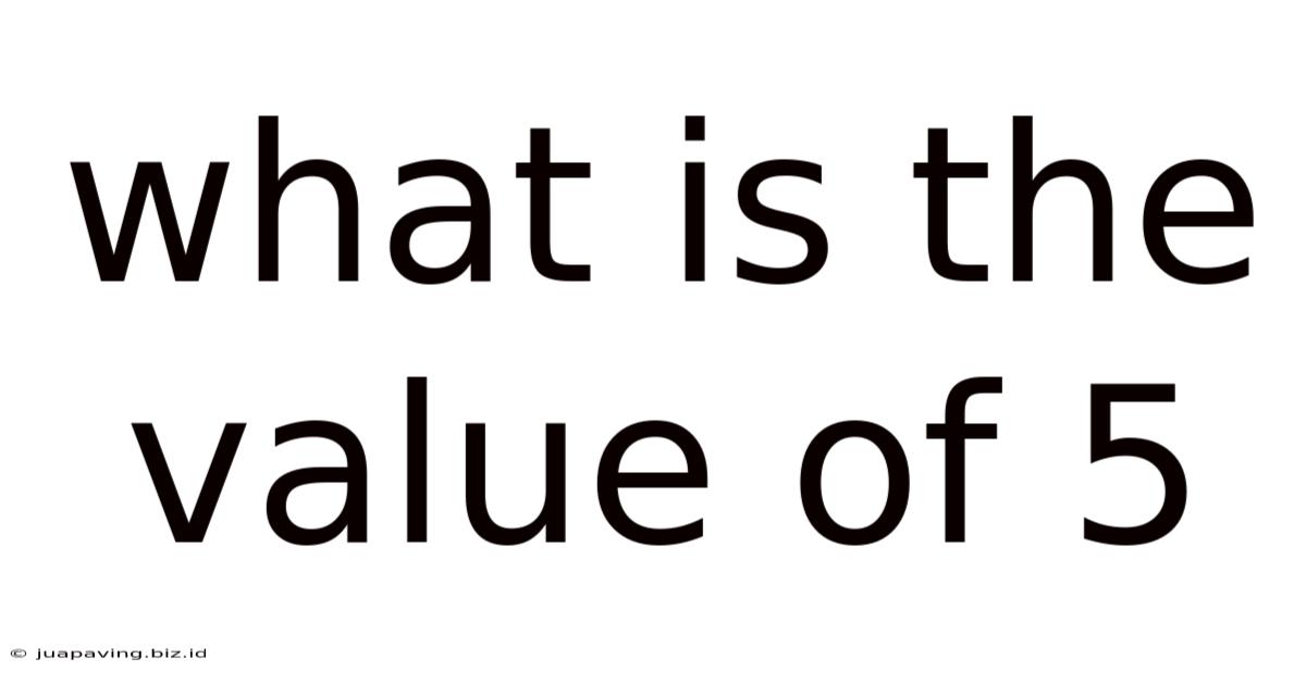 What Is The Value Of 5