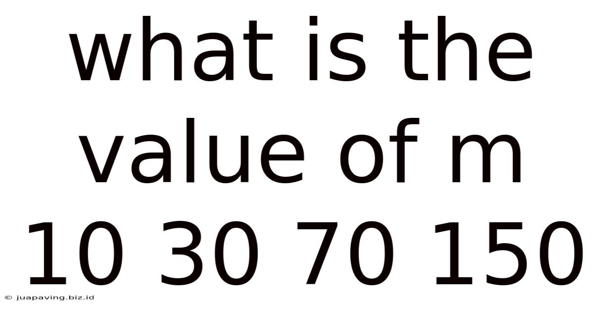 What Is The Value Of M 10 30 70 150