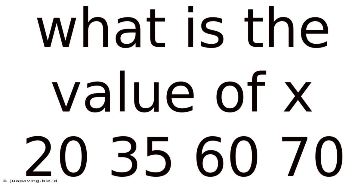 What Is The Value Of X 20 35 60 70