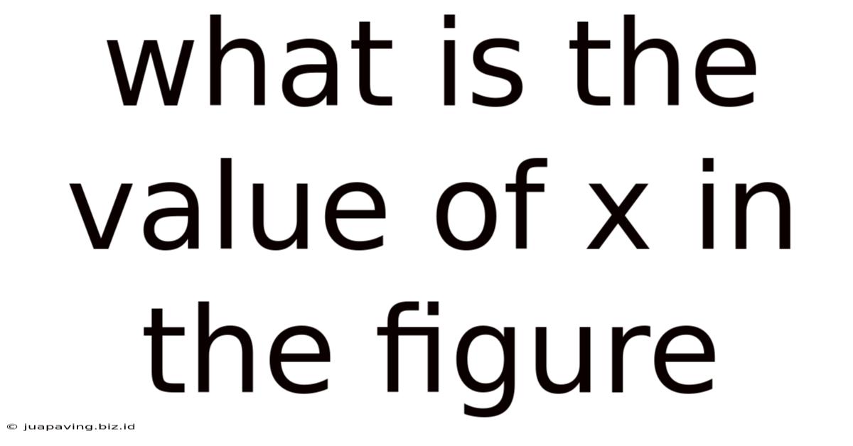 What Is The Value Of X In The Figure
