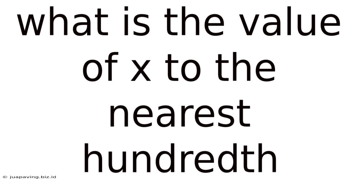 What Is The Value Of X To The Nearest Hundredth