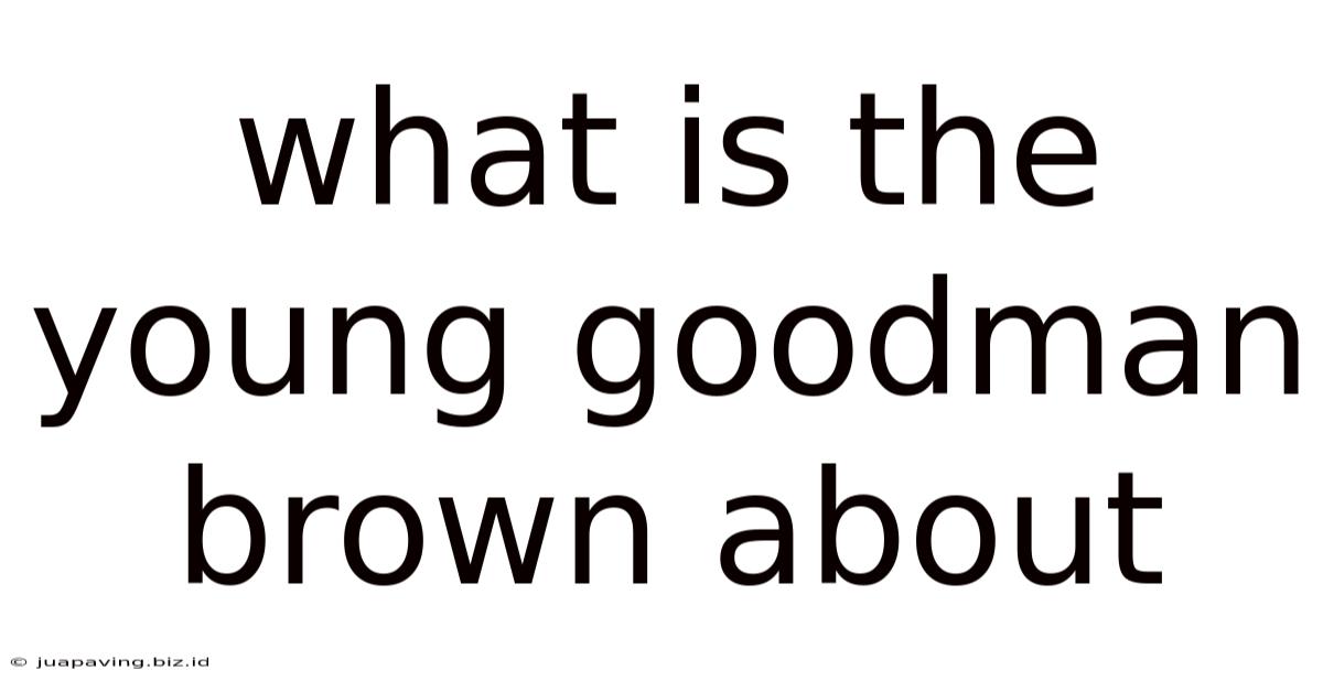 What Is The Young Goodman Brown About
