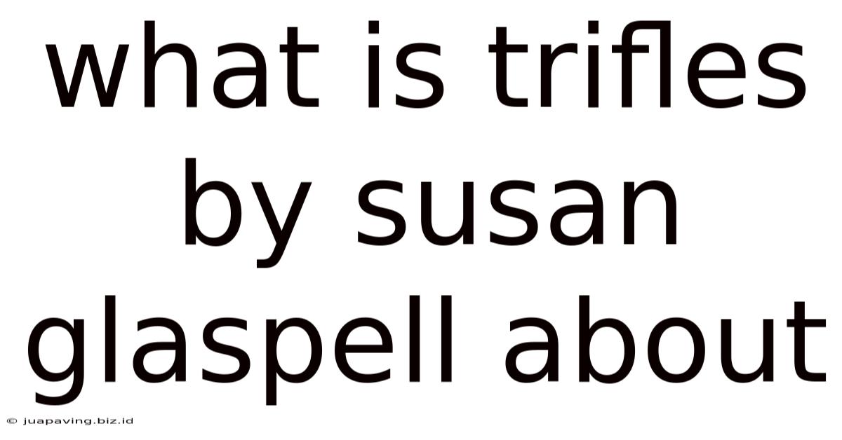 What Is Trifles By Susan Glaspell About