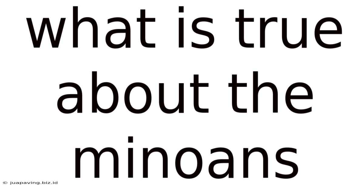 What Is True About The Minoans