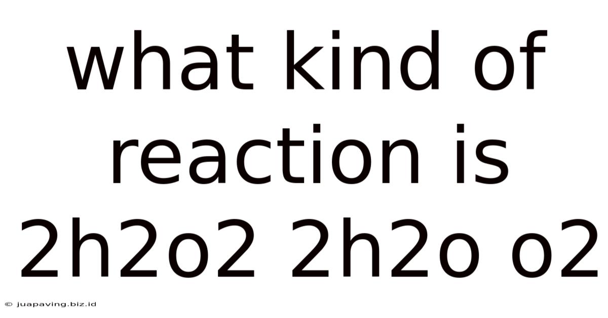 What Kind Of Reaction Is 2h2o2 2h2o O2