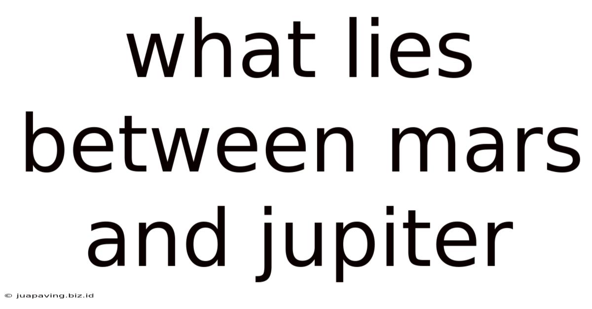 What Lies Between Mars And Jupiter
