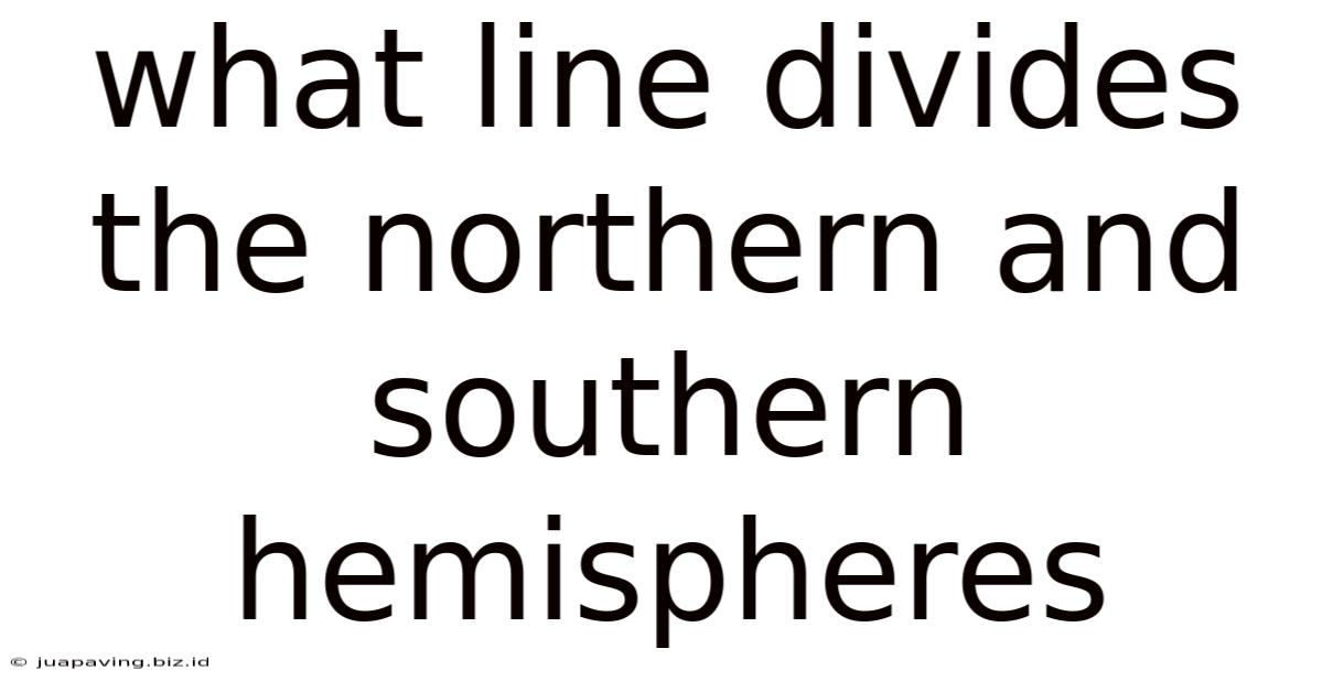 What Line Divides The Northern And Southern Hemispheres