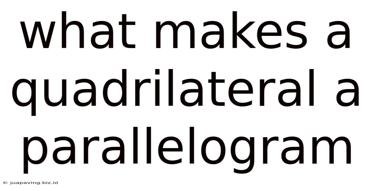 What Makes A Quadrilateral A Parallelogram
