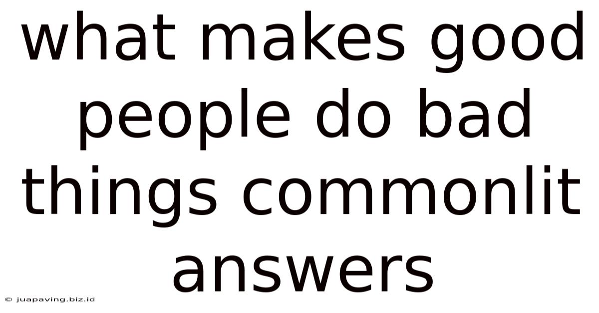 What Makes Good People Do Bad Things Commonlit Answers