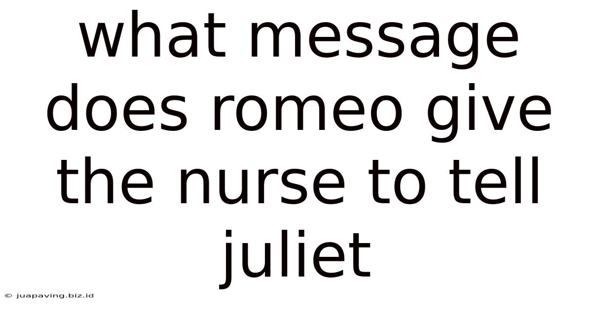 What Message Does Romeo Give The Nurse To Tell Juliet
