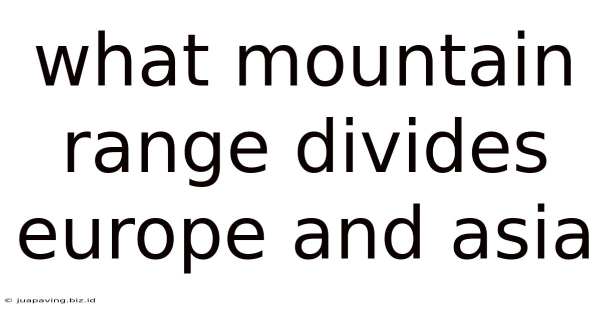What Mountain Range Divides Europe And Asia