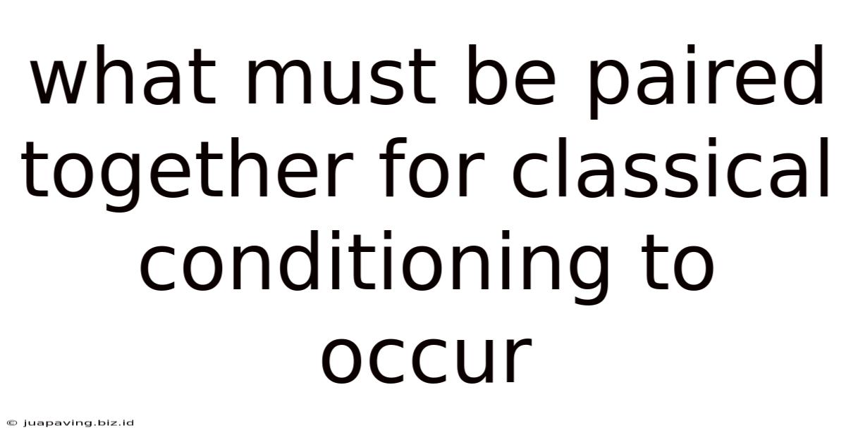What Must Be Paired Together For Classical Conditioning To Occur
