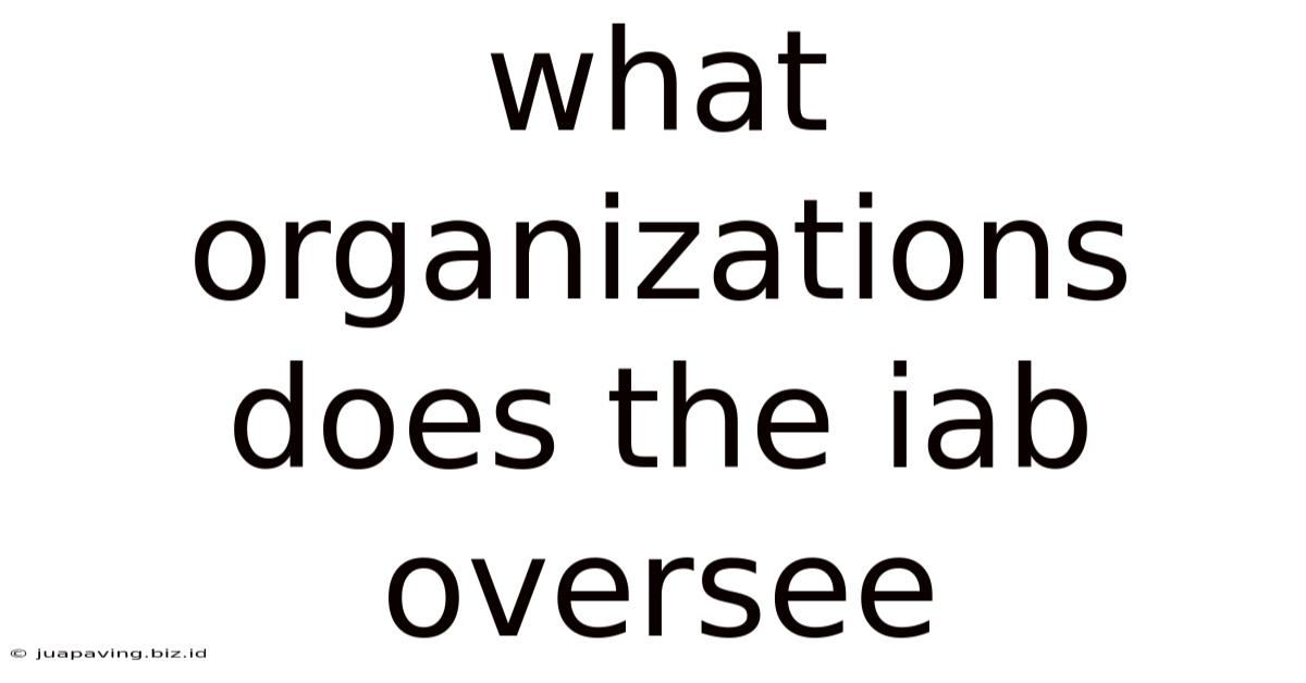 What Organizations Does The Iab Oversee