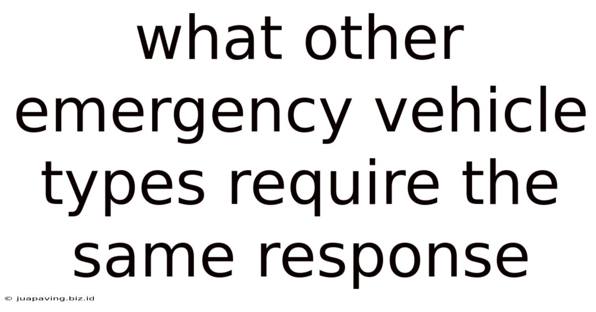 What Other Emergency Vehicle Types Require The Same Response