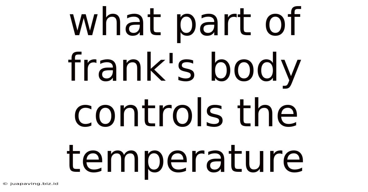 What Part Of Frank's Body Controls The Temperature
