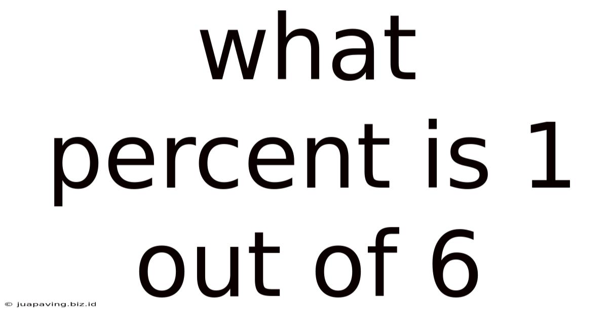 What Percent Is 1 Out Of 6
