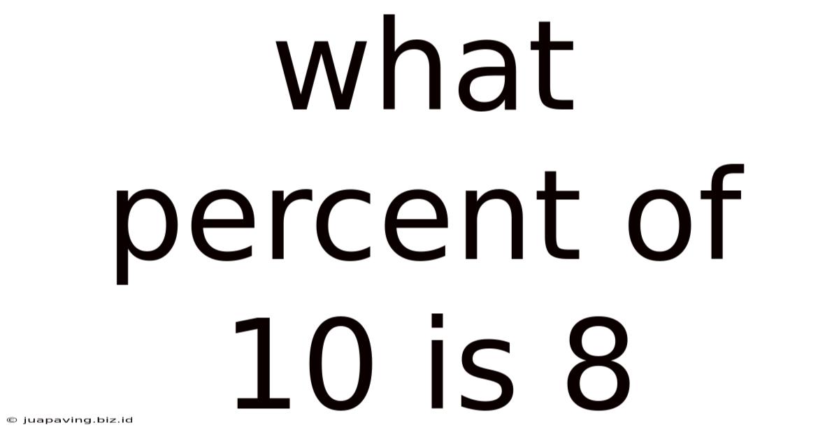 What Percent Of 10 Is 8