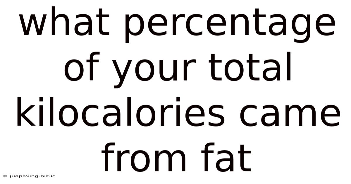 What Percentage Of Your Total Kilocalories Came From Fat