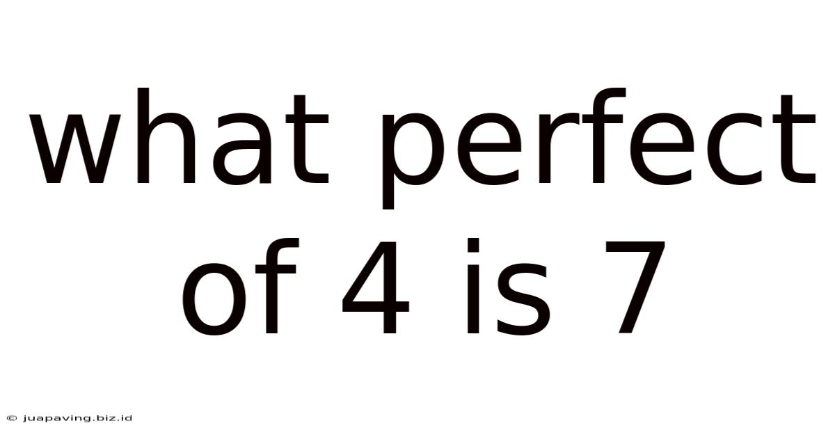 What Perfect Of 4 Is 7