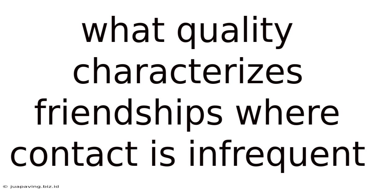 What Quality Characterizes Friendships Where Contact Is Infrequent