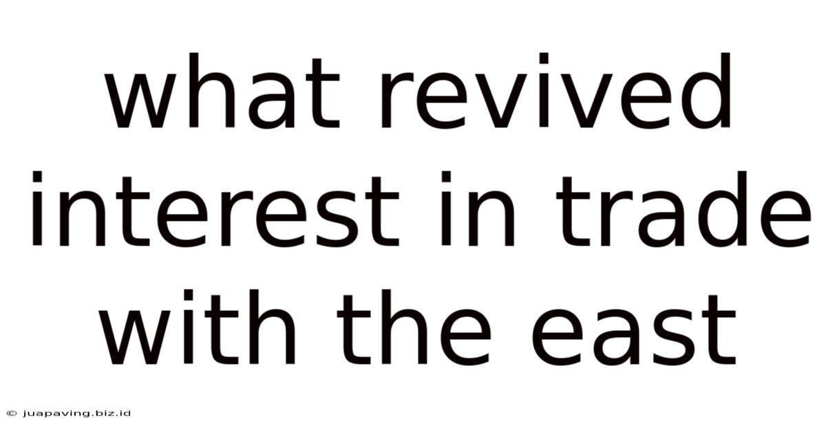 What Revived Interest In Trade With The East
